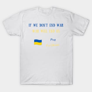 If we don't end war war will end us T-Shirt